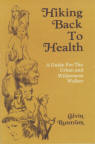 HIKING BACK TO&nbsp;HEALTH; a guide for the urban and wilderness walker.