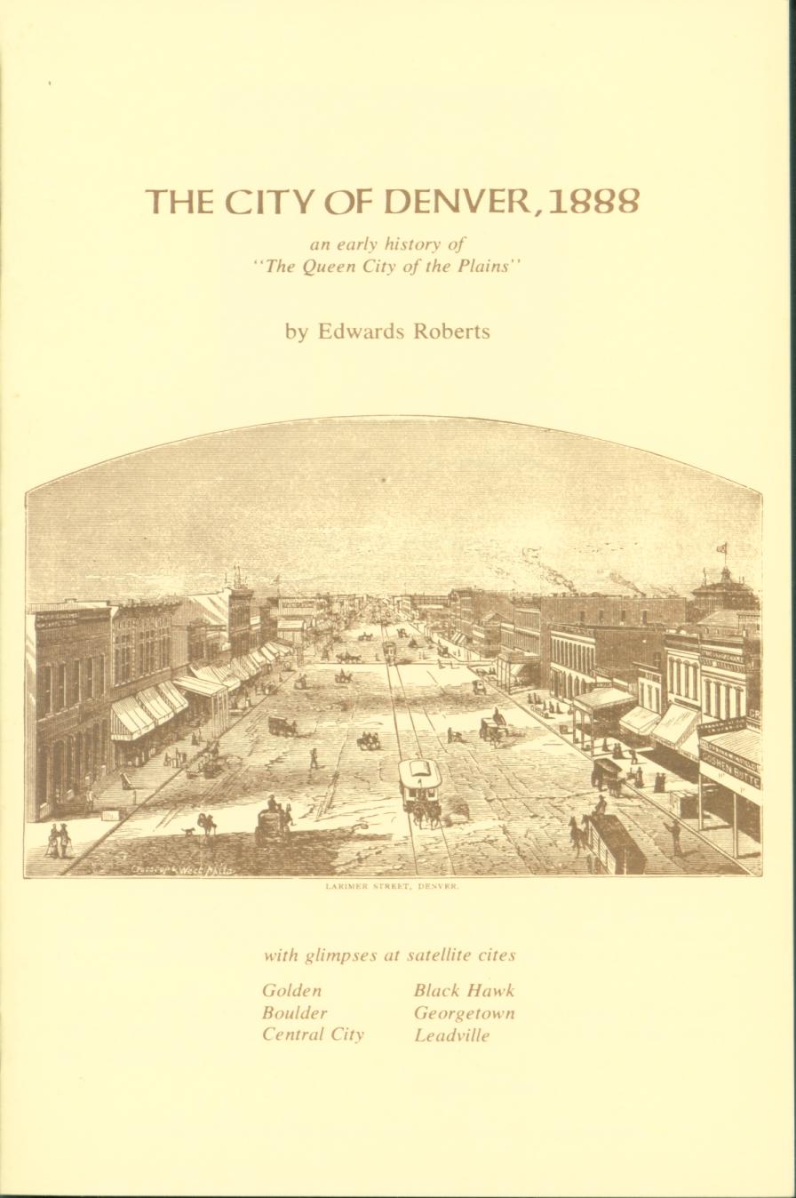 The City of Denver, 1888: an early history of "The Queen City of the Plains". front cover